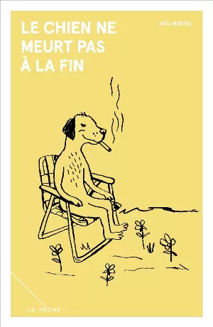 Joël Martel – Le chien ne meurt pas à la fin